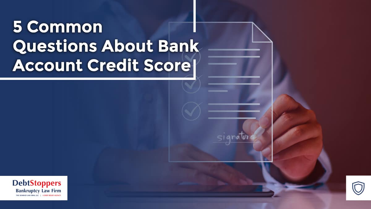 5 Common Questions About Bank Account Credit Score