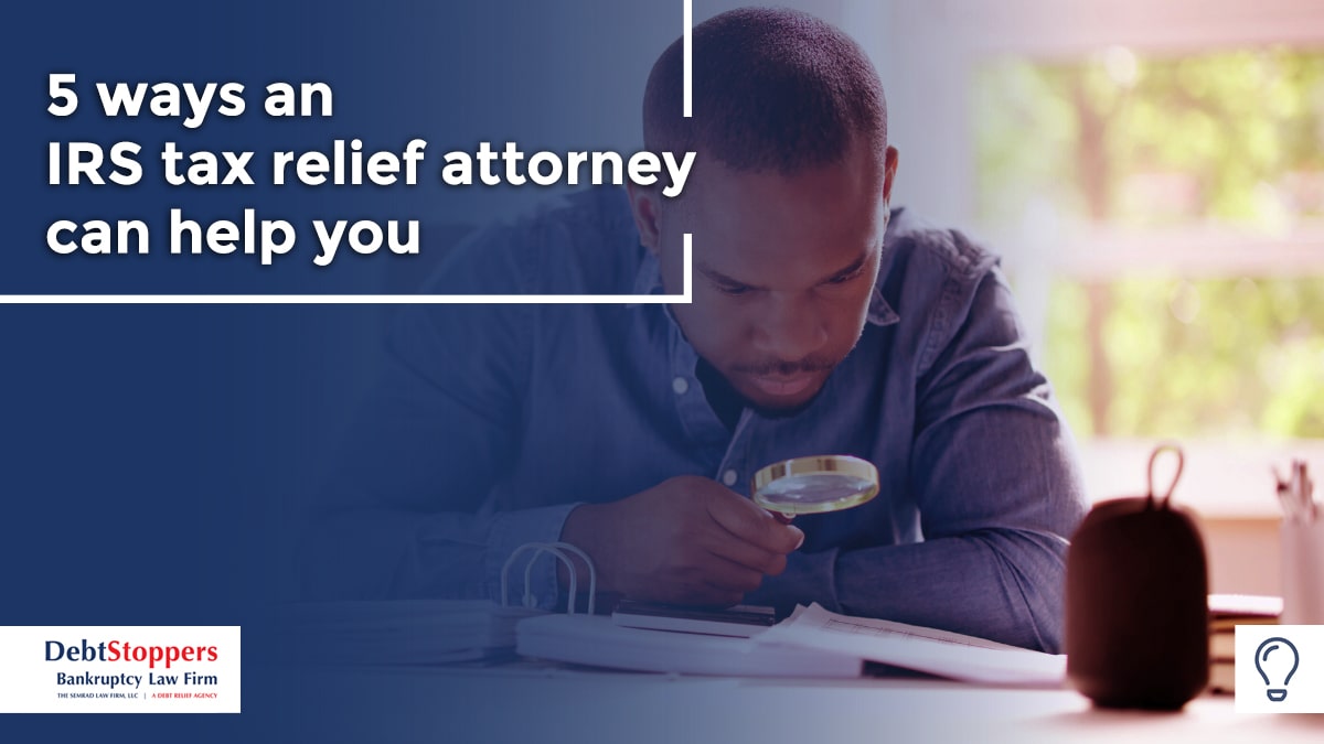 5 ways an IRS tax relief attorney can help you