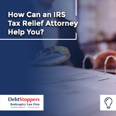 How Can an IRS Tax Relief Attorney Help You?