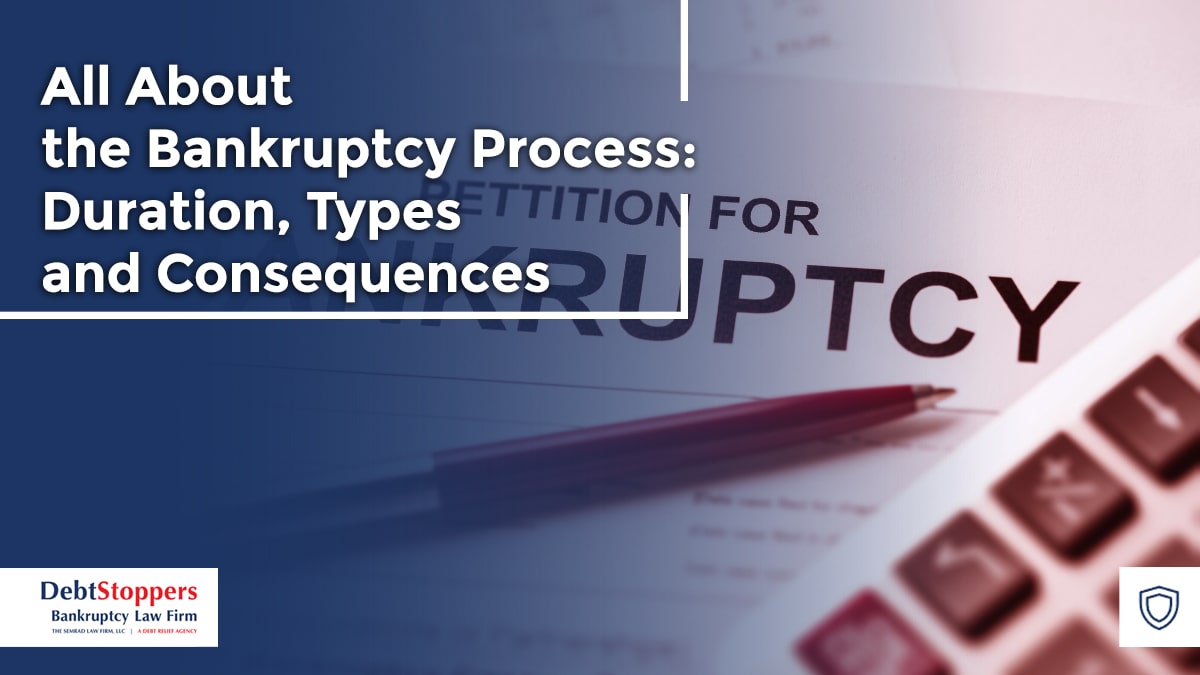 All About The Bankruptcy Process: Duration, Types and Consequences