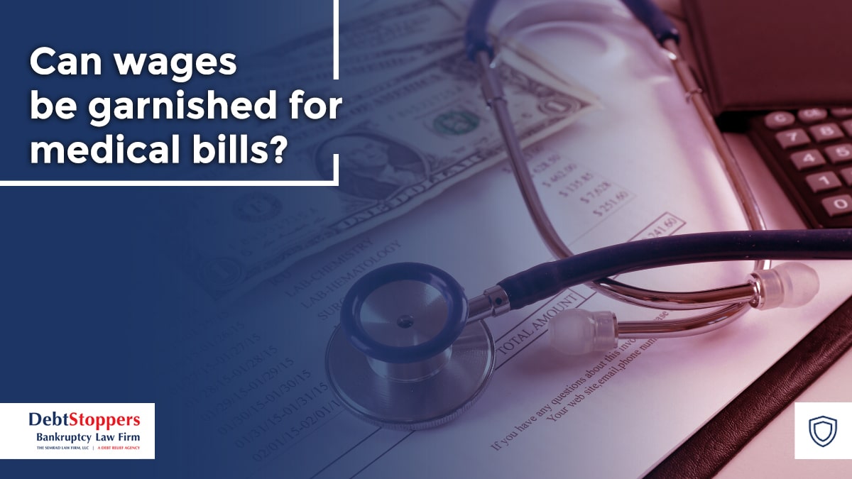 Can wages be garnished for medical bills? DebtStoppers