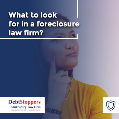 What to look for in a foreclosure law firm?