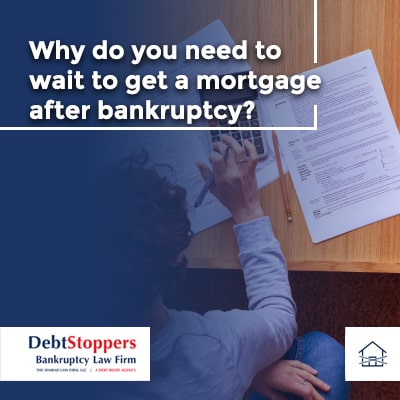 Why do you need to wait to get a mortgage after bankruptcy?