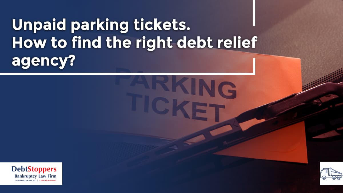 Unpaid parking tickets. How to find the right debt relief agency?