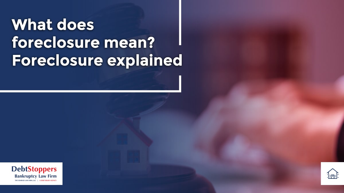 What does foreclosure mean? Foreclosure explained