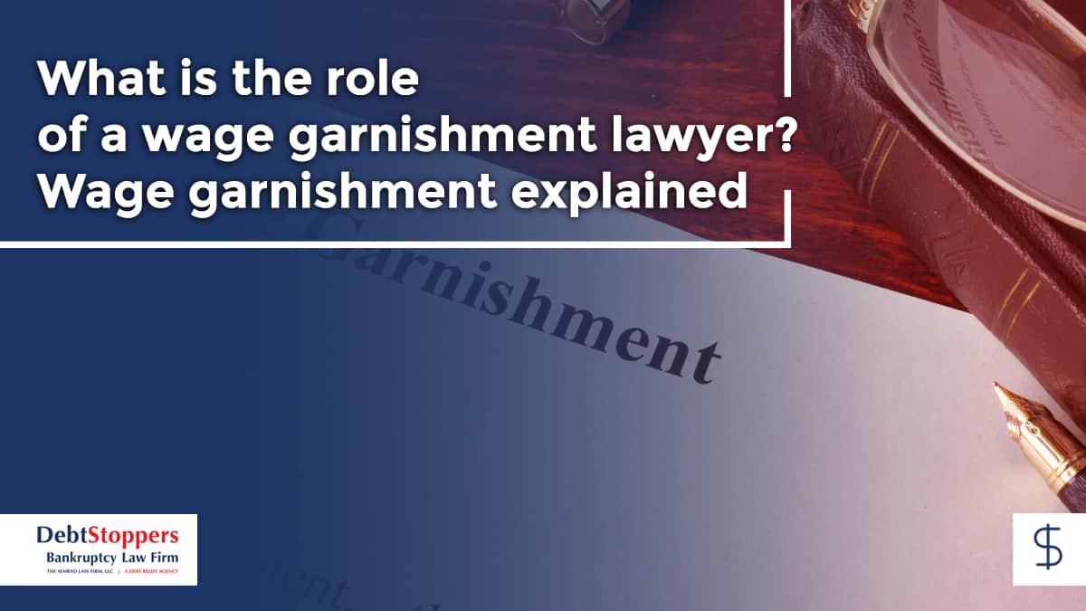 What is the role of a wage garnishment lawyer? Wage garnishment explained