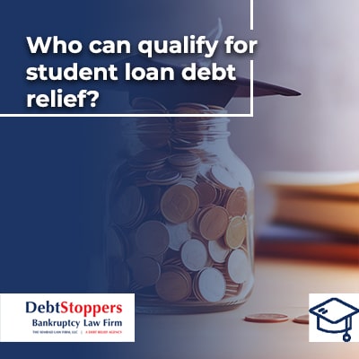 Who can qualify for student loan debt relief?