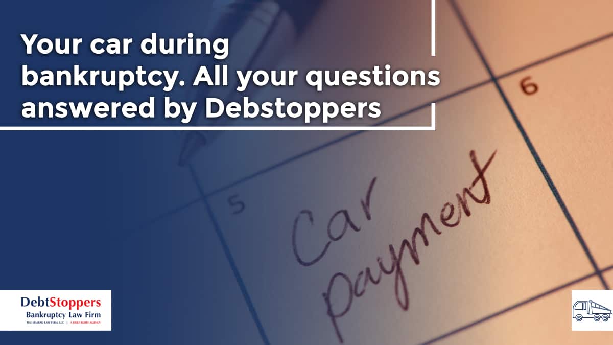 Your car during bankruptcy. All your questions answered by Debstoppers