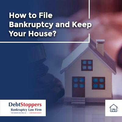 How to File Bankruptcy and Keep Your House?